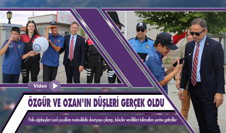 Afyonkarahisar Emniyeti Özgür ve Ozan’ın düşlerini gerçekleştirdi